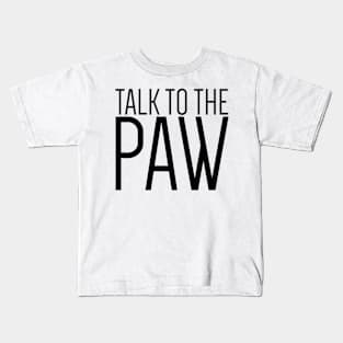 Talk the to paw Kids T-Shirt